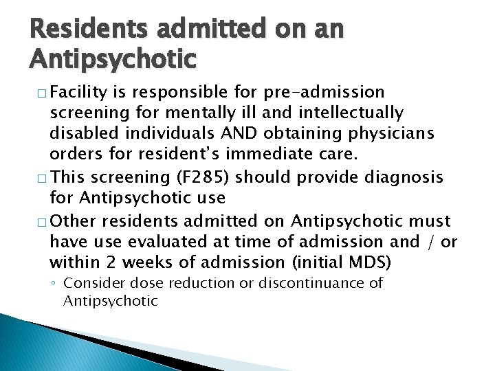 Residents admitted on an Antipsychotic � Facility is responsible for pre-admission screening for mentally