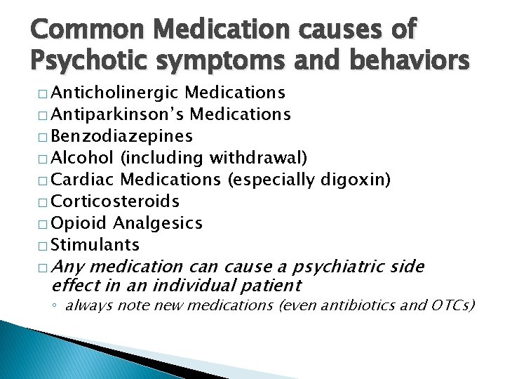 Common Medication causes of Psychotic symptoms and behaviors � Anticholinergic Medications � Antiparkinson’s Medications