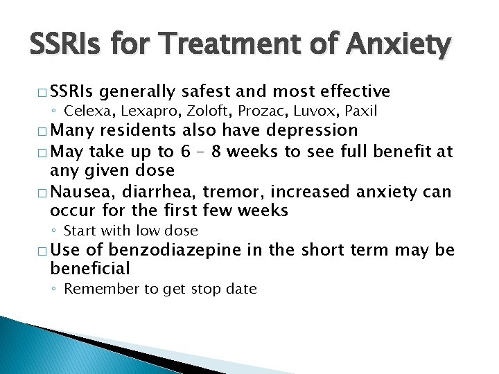 SSRIs for Treatment of Anxiety � SSRIs generally safest and most effective ◦ Celexa,