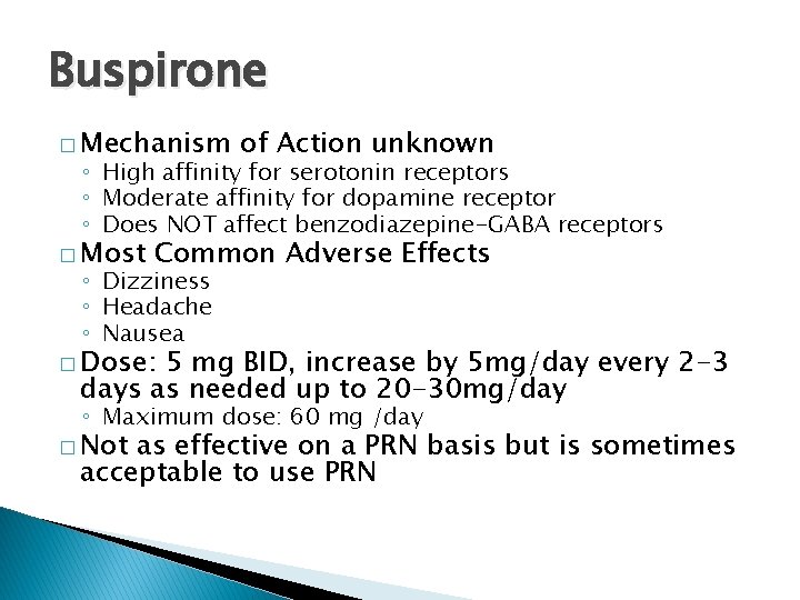 Buspirone � Mechanism of Action unknown ◦ High affinity for serotonin receptors ◦ Moderate