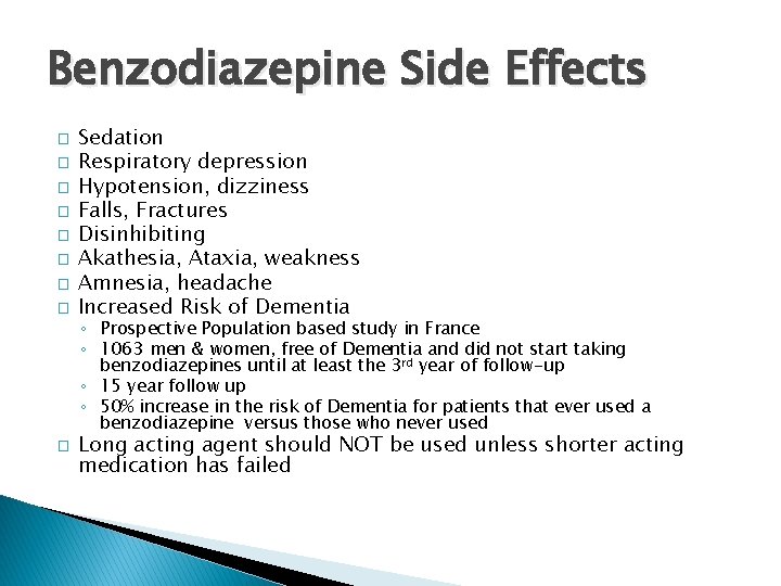 Benzodiazepine Side Effects � � � � Sedation Respiratory depression Hypotension, dizziness Falls, Fractures