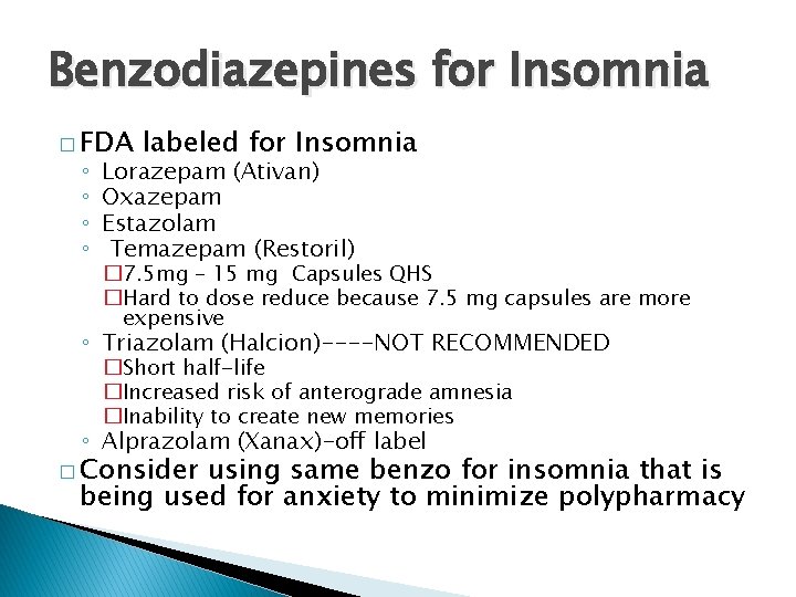Benzodiazepines for Insomnia � FDA ◦ ◦ labeled for Insomnia Lorazepam (Ativan) Oxazepam Estazolam