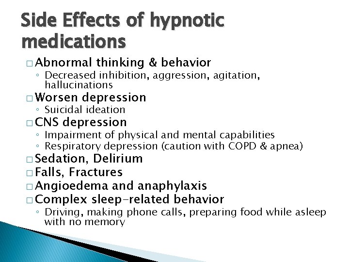 Side Effects of hypnotic medications � Abnormal thinking & behavior ◦ Decreased inhibition, aggression,