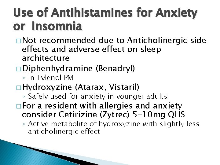 Use of Antihistamines for Anxiety or Insomnia � Not recommended due to Anticholinergic side