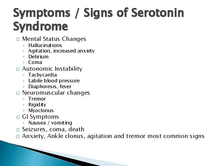 Symptoms / Signs of Serotonin Syndrome � Mental Status Changes ◦ ◦ � Hallucinations