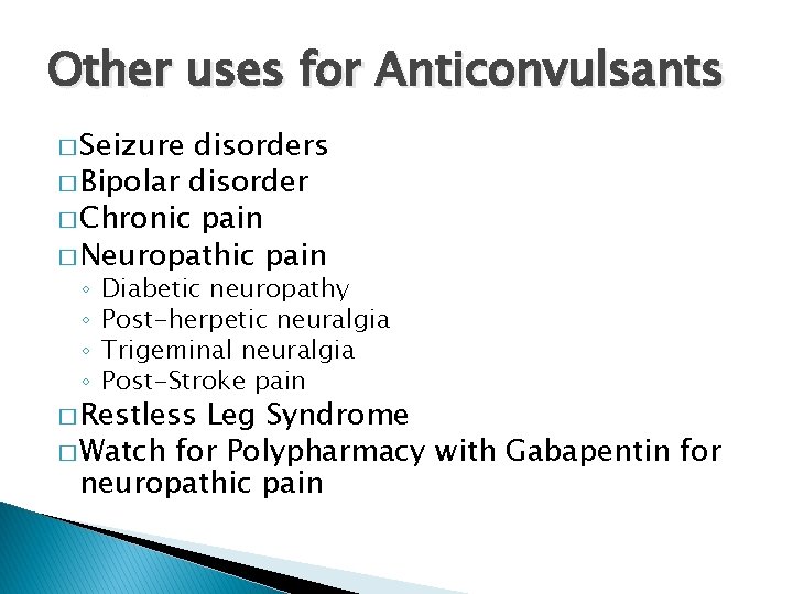 Other uses for Anticonvulsants � Seizure disorders � Bipolar disorder � Chronic pain �