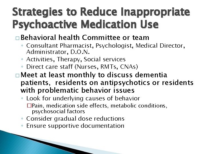 Strategies to Reduce Inappropriate Psychoactive Medication Use � Behavioral health Committee or team ◦