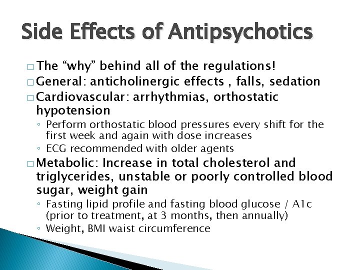 Side Effects of Antipsychotics � The “why” behind all of the regulations! � General: