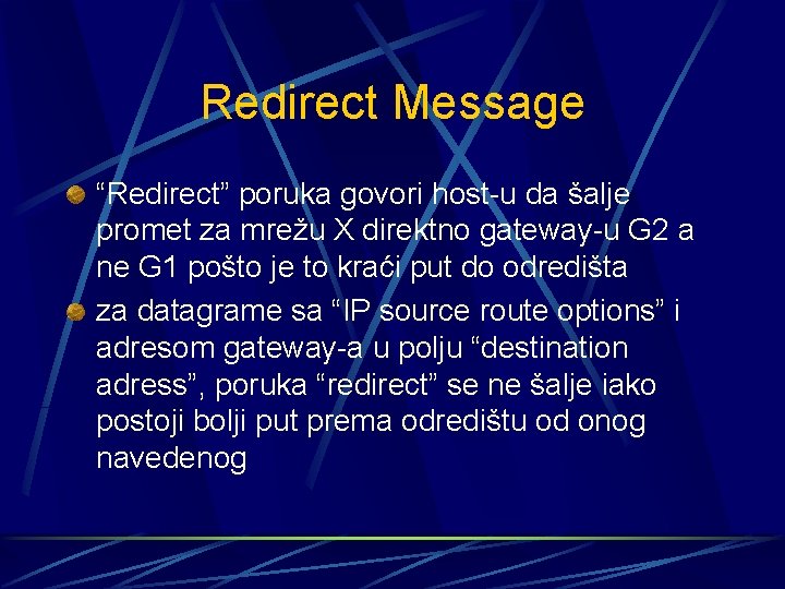 Redirect Message “Redirect” poruka govori host-u da šalje promet za mrežu X direktno gateway-u