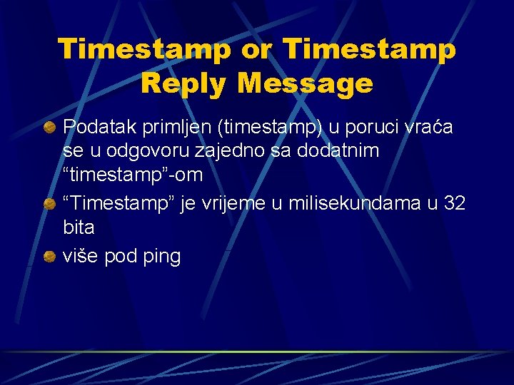 Timestamp or Timestamp Reply Message Podatak primljen (timestamp) u poruci vraća se u odgovoru