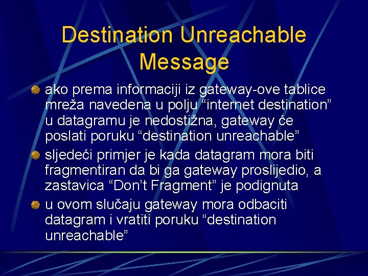 Destination Unreachable Message ako prema informaciji iz gateway-ove tablice mreža navedena u polju “internet