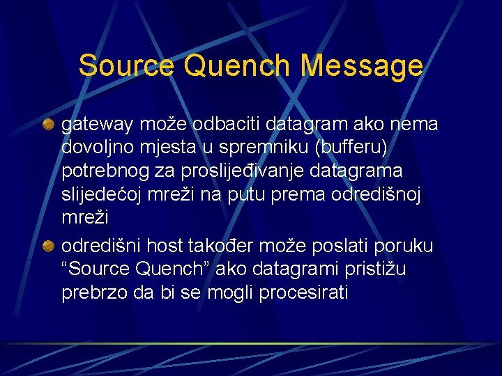 Source Quench Message gateway može odbaciti datagram ako nema dovoljno mjesta u spremniku (bufferu)