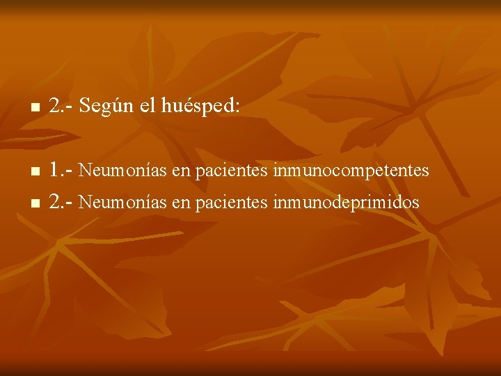 n n n 2. - Según el huésped: 1. - Neumonías en pacientes inmunocompetentes