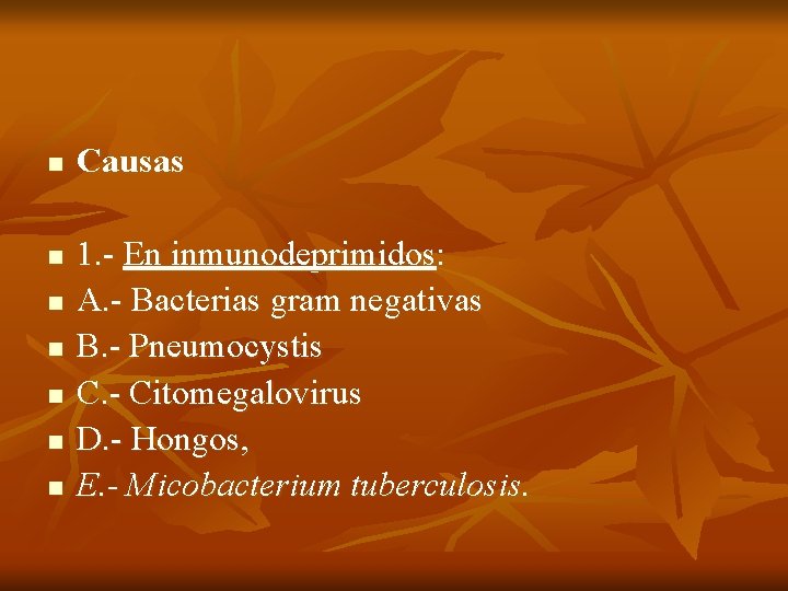 n n n n Causas 1. - En inmunodeprimidos: A. - Bacterias gram negativas