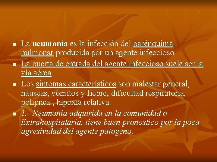 n n La neumonía es la infección del parénquima pulmonar producida por un agente