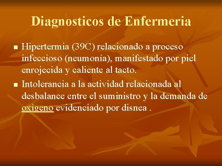 Diagnosticos de Enfermeria n n Hipertermia (39 C) relacionado a proceso infeccioso (neumonía), manifestado