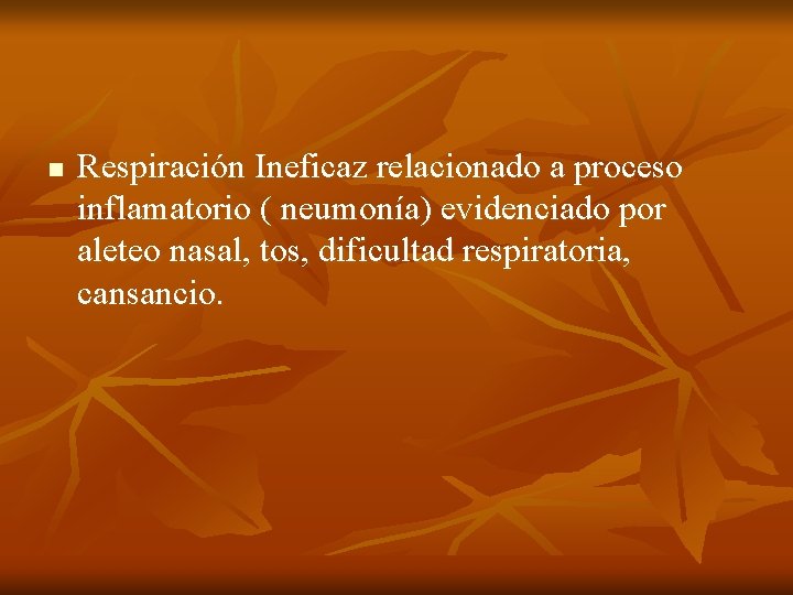 n Respiración Ineficaz relacionado a proceso inflamatorio ( neumonía) evidenciado por aleteo nasal, tos,