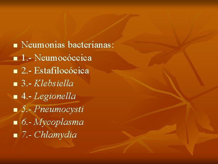 n n n n Neumonias bacterianas: 1. - Neumocóccica 2. - Estafilocócica 3. -