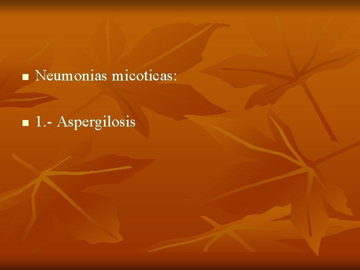 n Neumonias micoticas: n 1. - Aspergilosis 