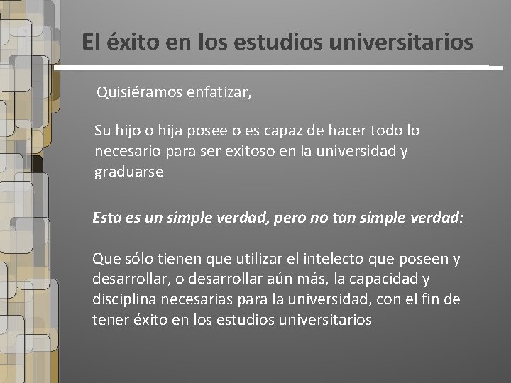 El éxito en los estudios universitarios Quisiéramos enfatizar, Su hijo o hija posee o El éxito en los estudios universitarios Quisiéramos enfatizar, Su hijo o hija posee o