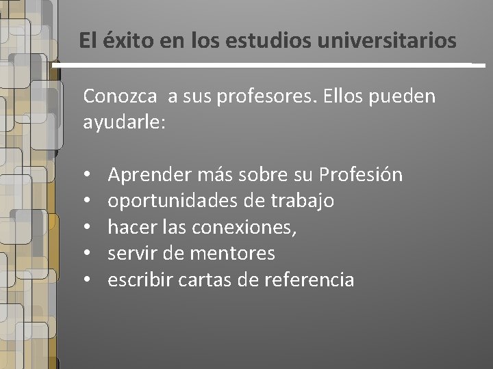 El éxito en los estudios universitarios Conozca a sus profesores. Ellos pueden ayudarle: •