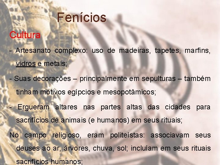 Fenícios Cultura - Artesanato complexo: uso de madeiras, tapetes, marfins, vidros e metais; -