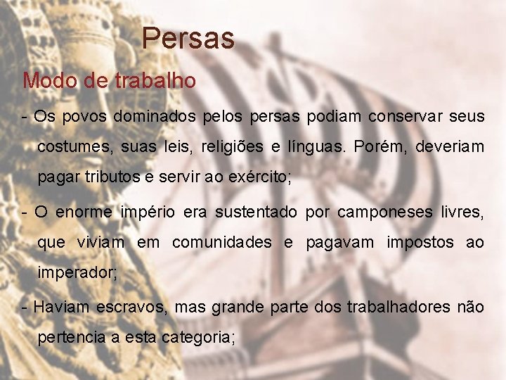 Persas Modo de trabalho - Os povos dominados pelos persas podiam conservar seus costumes,