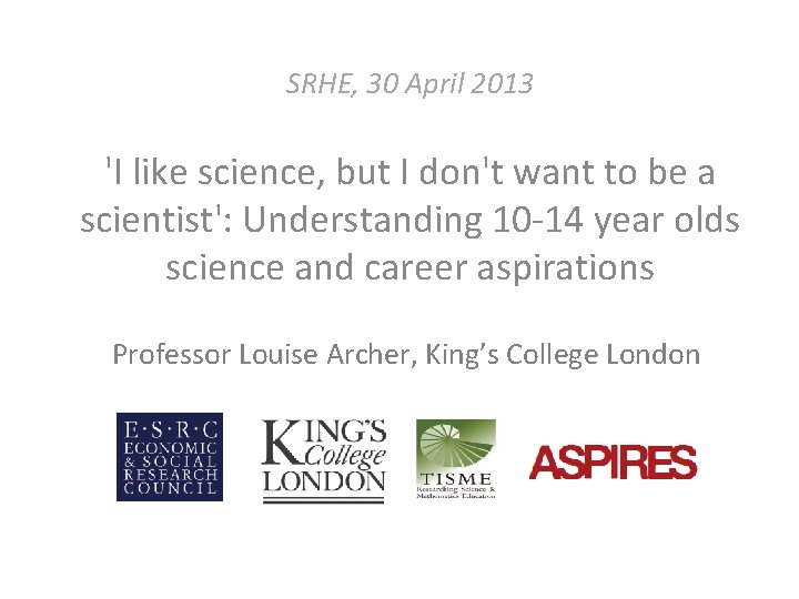 SRHE, 30 April 2013 'I like science, but I don't want to be a