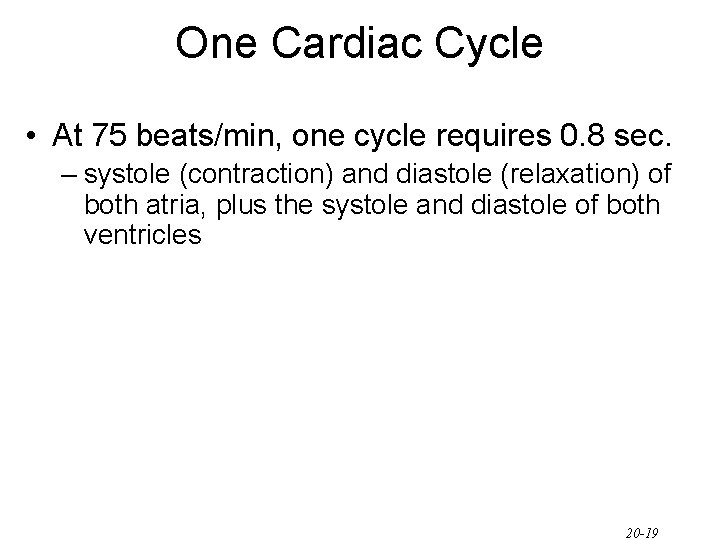 One Cardiac Cycle • At 75 beats/min, one cycle requires 0. 8 sec. – One Cardiac Cycle • At 75 beats/min, one cycle requires 0. 8 sec. –