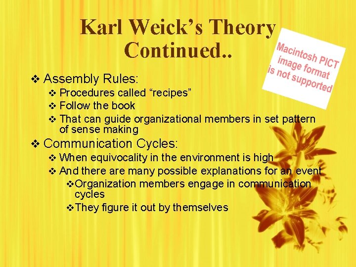 Karl Weick’s Theory Continued. . v Assembly Rules: v Procedures called “recipes” v Follow Karl Weick’s Theory Continued. . v Assembly Rules: v Procedures called “recipes” v Follow