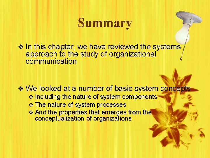 Summary v In this chapter, we have reviewed the systems approach to the study Summary v In this chapter, we have reviewed the systems approach to the study