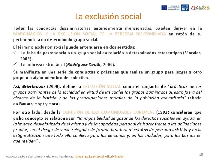 La exclusión social Todas las conductas discriminatorias anteriormente mencionadas, pueden derivar en la MARGINACIÓN La exclusión social Todas las conductas discriminatorias anteriormente mencionadas, pueden derivar en la MARGINACIÓN