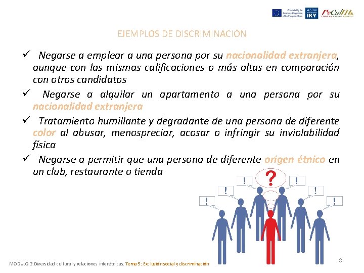 EJEMPLOS DE DISCRIMINACIÓN ü Negarse a emplear a una persona por su nacionalidad extranjera, EJEMPLOS DE DISCRIMINACIÓN ü Negarse a emplear a una persona por su nacionalidad extranjera,
