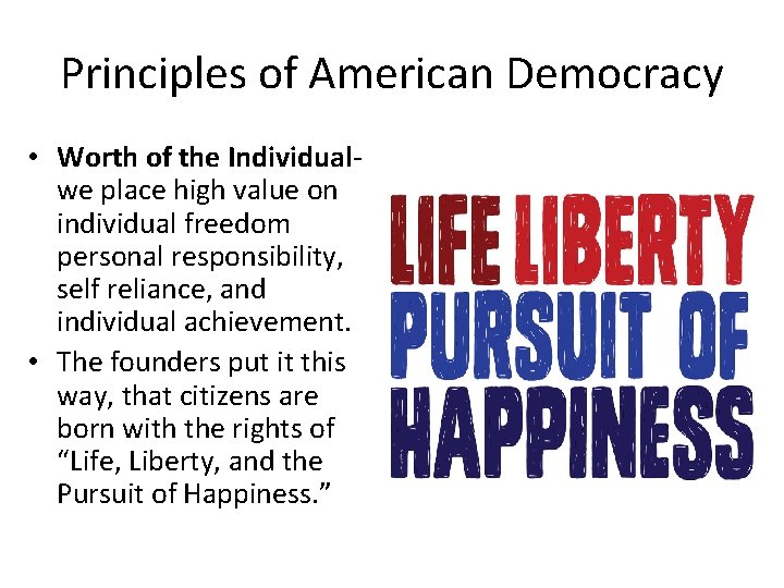 Principles of American Democracy • Worth of the Individualwe place high value on individual