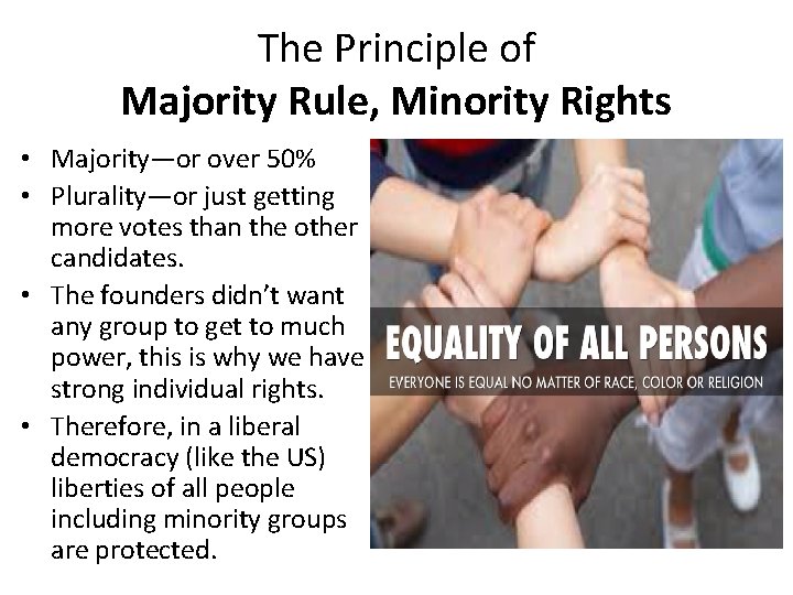 The Principle of Majority Rule, Minority Rights • Majority—or over 50% • Plurality—or just