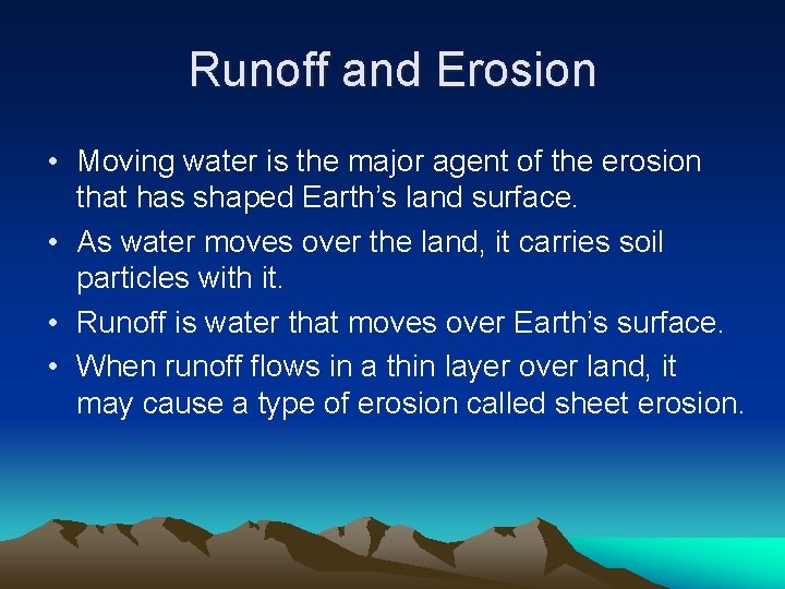 Runoff and Erosion • Moving water is the major agent of the erosion that