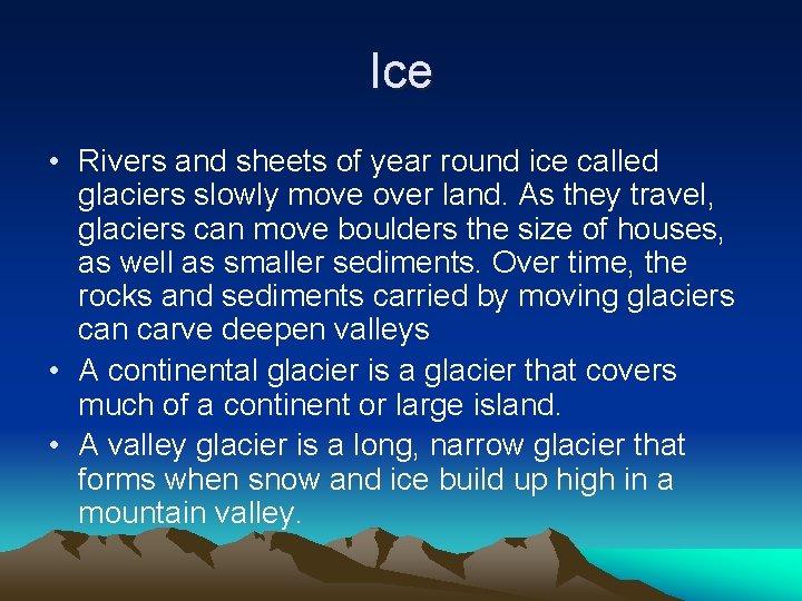 Ice • Rivers and sheets of year round ice called glaciers slowly move over