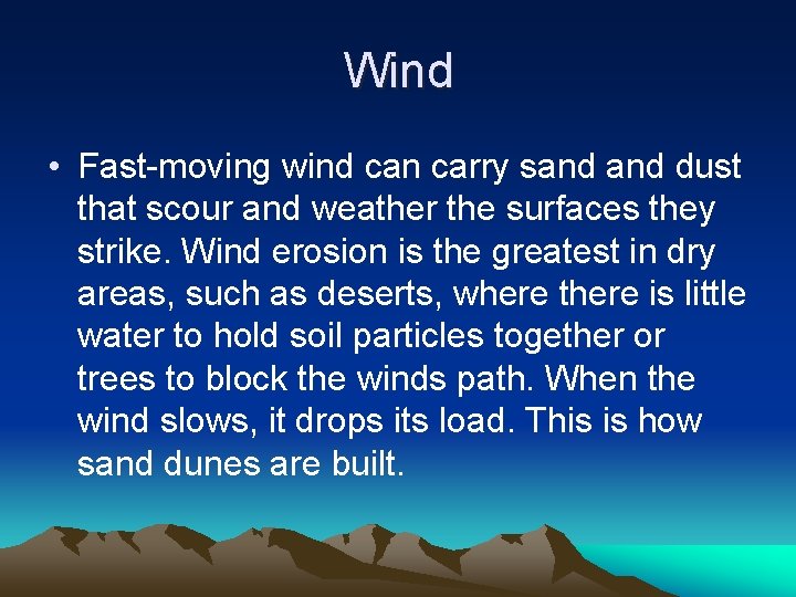 Wind • Fast-moving wind can carry sand dust that scour and weather the surfaces