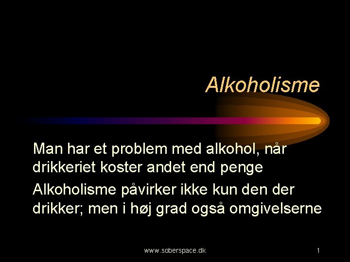 Alkoholisme Man har et problem med alkohol, når drikkeriet koster andet end penge Alkoholisme
