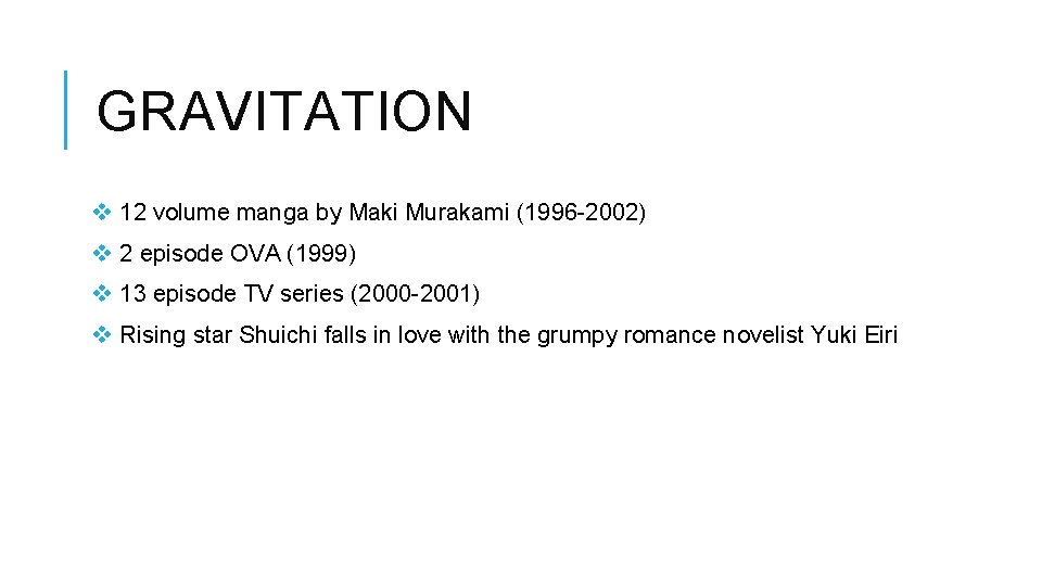 GRAVITATION v 12 volume manga by Maki Murakami (1996 -2002) v 2 episode OVA GRAVITATION v 12 volume manga by Maki Murakami (1996 -2002) v 2 episode OVA