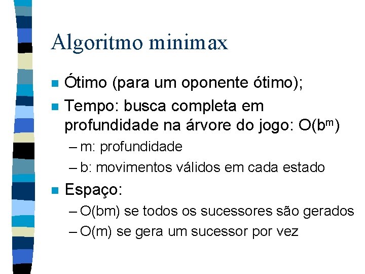 Algoritmo minimax n n Ótimo (para um oponente ótimo); Tempo: busca completa em profundidade
