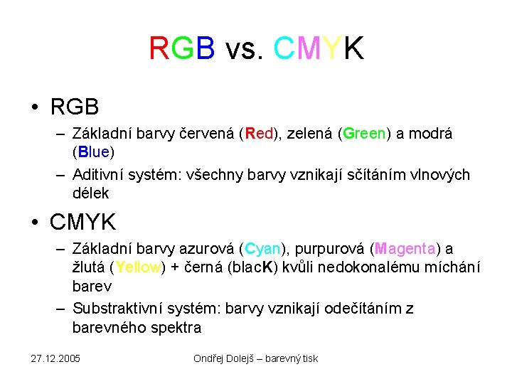 RGB vs. CMYK • RGB – Základní barvy červená (Red), zelená (Green) a modrá