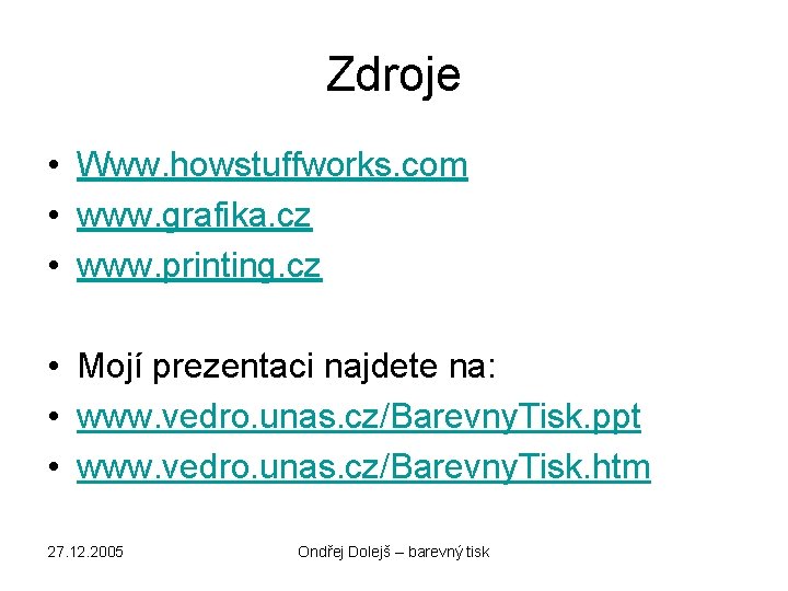 Zdroje • Www. howstuffworks. com • www. grafika. cz • www. printing. cz •