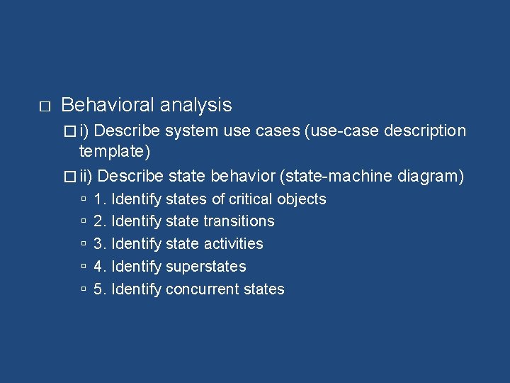 � Behavioral analysis � i) Describe system use cases (use-case description template) � ii)