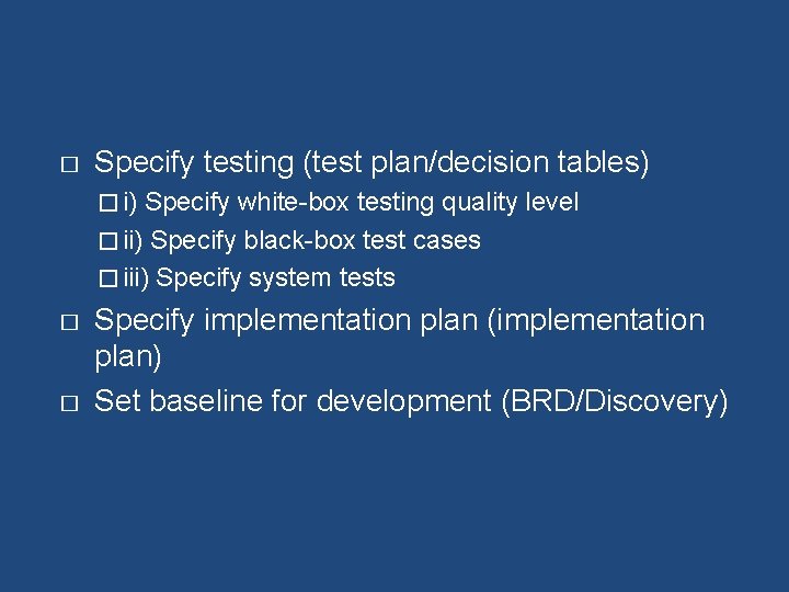 � Specify testing (test plan/decision tables) � i) Specify white-box testing quality level �