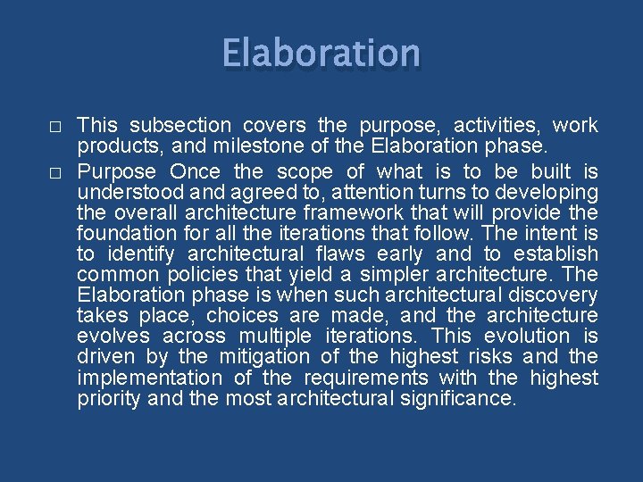 Elaboration � � This subsection covers the purpose, activities, work products, and milestone of