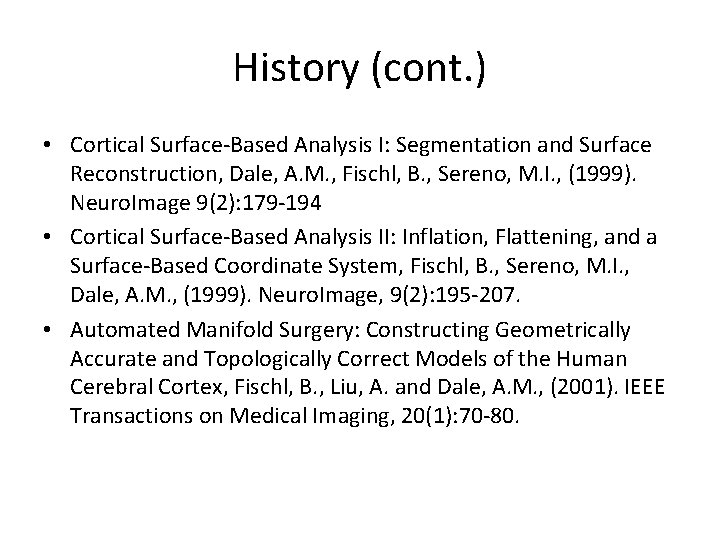 History (cont. ) • Cortical Surface-Based Analysis I: Segmentation and Surface Reconstruction, Dale, A.