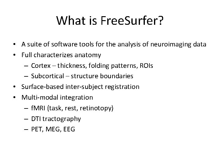 What is Free. Surfer? • A suite of software tools for the analysis of