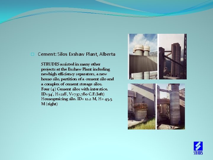 � Cement: Silos Exshaw Plant, Alberta STRUDES assisted in many other projects at the