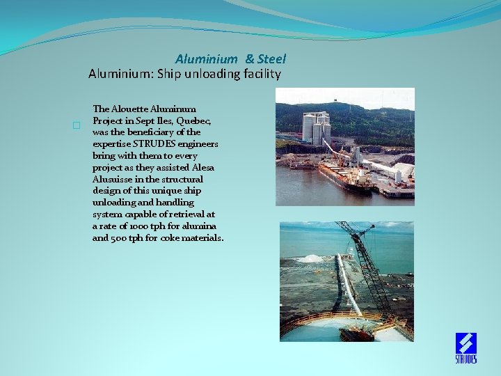 Aluminium & Steel Aluminium: Ship unloading facility The Alouette Aluminum Project in Sept Iles,